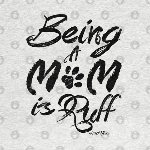 #MOMlife - Being A Mom Is Ruff by Vitalitee